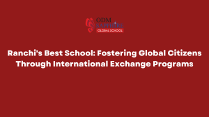 Ranchi's Best School Fostering Global Citizens Through International Exchange Programs