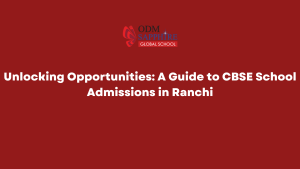 Unlocking Opportunities: A Guide to CBSE School Admissions in Ranchi