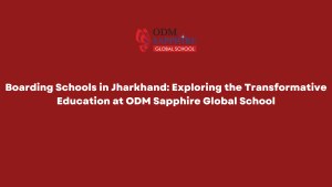 Boarding Schools in Jharkhand Exploring the Transformative Education at ODM Sapphire Global School (1)